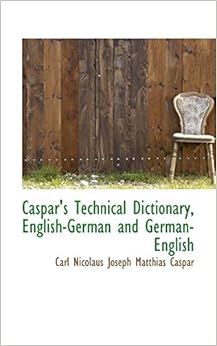 Amazon Com Caspar S Technical Dictionary English German And German English English And German Edition 9781103078554 Nicolaus Joseph Matthias Caspar Carl Books