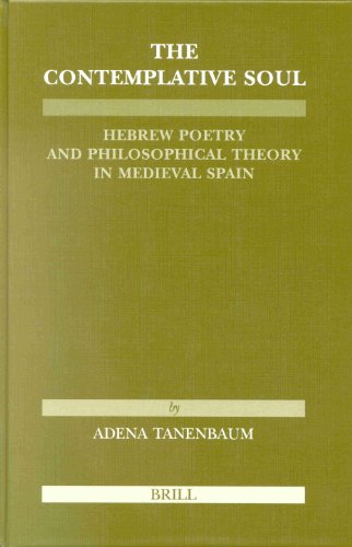 The Contemplative Soul: Hebrew Poetry and Philosophical Theory in Medieval Spain (Etudes Sur Le Judaisme Medieval) The Contemplative Soul: Hebrew Poetry and Philosophical Theory in Medieval Spain (Etudes Sur Le Judaisme Medieval)