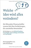 Welche Idee wird alles verändern?: Die führenden Wissenschaftler unserer Zeit über Entdeckungen, die unsere Zukunft bestimmen werden