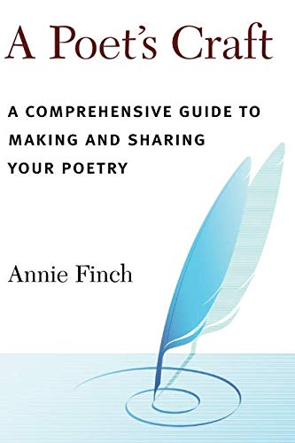 A Poet's Craft: A Comprehensive Guide to Making and Sharing Your Poetry by Annie Ridley Crane Finch