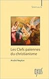 Les Clefs païennes du christianisme (Spiritualité) (French Edition) by