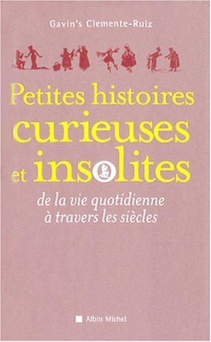Petites histoires curieuses et insolites de la vie quotidienne à travers les siècles