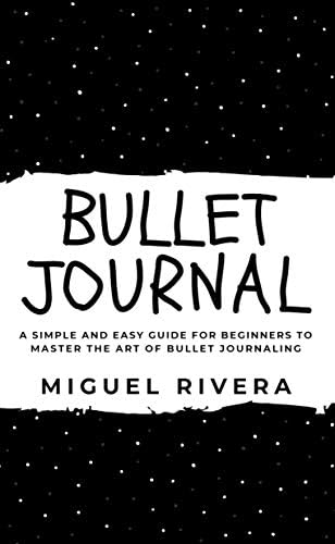 BULLET JOURNAL: A Simple and Easy Guide for Beginners to Master the Art of Bullet Journaling [Print Replica] Kindle Edition