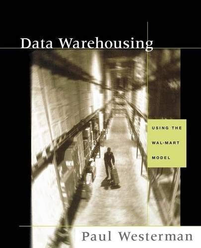 Data Warehousing: Using the Wal-Mart Model (The Morgan Kaufmann Series in Data Management Systems) b by (Paperback)