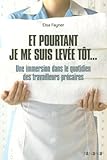 Et pourtant, je me suis levÃ©e tÃ´t... : Une immersion dans le quotidien des travailleurs prÃ© by 