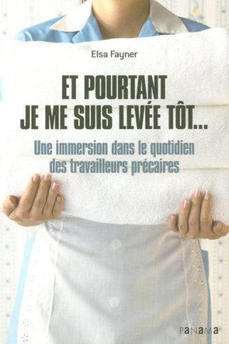 Et pourtant, je me suis levÃ©e tÃ´t... : Une immersion dans le quotidien des travailleurs prÃ© by (Paperback)