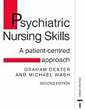Psychiatric Nursing Skills : A Patient-Centered Approach, Dexter, Graham and Wash, Michael, 0748735666