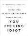 Things You Should Already Know About Dating, You F*cking Idiot - Book by Ben Schwartz