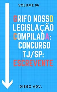 Livro GRIFO NOSSO: LEGISLAÇÃO COMPILADA TJ/SP: ESCREVENTE (VOLUME 06)