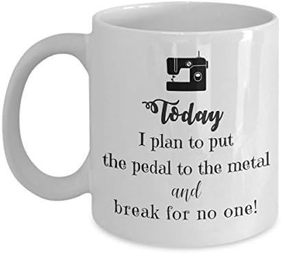 Funny Sewing Coffee Mug Gift - Today I Plan to Put the Pedal to the Metal - Quilting Coffee Mug