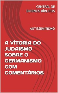 Livro A VÍTORIA DO JUDAISMO SOBRE O GERMANISMO COM COMENTÁRIOS: ANTISSEMITISMO