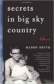 Secrets In Big Sky Country A Memoir Mandy Smith 9781631528149 Amazon Com Books