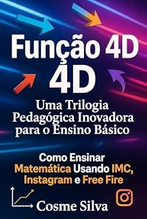 Livro FUNÇÃO 4D: COMO ENSINAR MATEMÁTICA USANDO IMC, INSTAGRAM E FREE FIRE : UMA TRILOGIA PEDAGÓGICA INOVADORA PARA O ENSINO BÁSICO