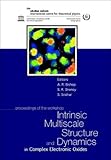Intrinsic Multiscale Structure and Dynamics in Complex Electronic Oxides : Proceedings of the Workshop, ICTP, Trieste, Italy, 1-4 July 2002, , 9812382682