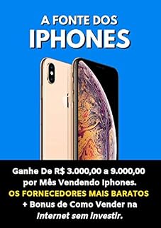 Livro A Fonte Dos Iphones: Ganhe de R$ 3.000 a 9.000 Por Mês Vendendo Iphones