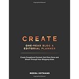 CREATE Blog and Editorial Planner: Create Exceptional Content, Get More Done and Smash Through Your Blogging Goals