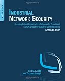 Industrial Network Security: Securing Critical Infrastructure Networks for Smart Grid, SCADA, and Ot