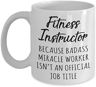 Gift for Fitness Instructor - Badass Miracle Worker isn't Official Job Title Funny Novelty Gag Gift Idea for Men Women Friend Colleague Coworker Party Birthday Christmas Present 11oz Coffee Mug Tea
