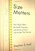 Size Matters: How Height Affects the Health, Happiness, and Success of Boys - and the Men They Become