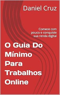 Livro O Guia Do Mínimo Para Trabalhos Online: Comece com pouco e conquiste sua renda digital
