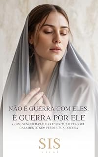 Livro Não É Guerra com Eles, É Guerra por Ele: Como vencer batalhas espirituais pelo seu casamento sem perder sua doçura (Pilar Conjugal: Zelo, Temor, Amor e ... não desistem, não adoecem e não se apagam)