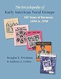 THE ENCYCLOPEDIA OF EARLY AMERICAN VOCAL GROUPS - 100 Years of Harmony: 1850 to 1950 by 