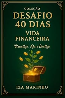 Livro Desafio 40 dias Vida Financeira Desafio 40 dias - Um guia prático para mudanças reais em sua vida.: Transforme suas finanças em 40 dias. Método simples poderoso e com acompanhamento diário e poderoso