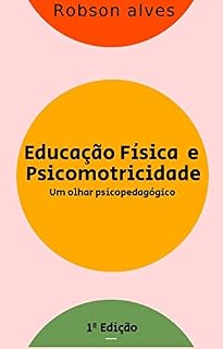 Livro EDUCAÇÃO FÍSICA E PSICOMOTRICIDADE: um olhar psicopedagógico