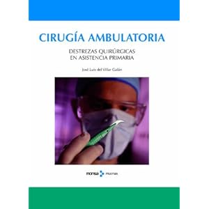 CIRUGIA AMBULATORIA.DESTREZAS QUIRURGICAS EN ASISTENCIA Monsa