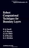 Robust Computational Techniques for Boundary Layers, Farrell, P. A. and Hegarty, A. R., 1584881925