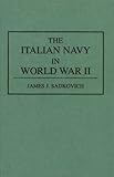 The Italian Navy in World War II, Sadkovich, James J., 031328797X