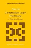 Computation, Logic, Philosophy : A Collection of Essays, Hao Wang, 0792302184