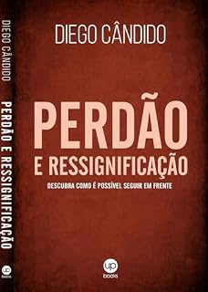 Livro Perdão e Ressignificação: Descubra como é possível seguir em frente