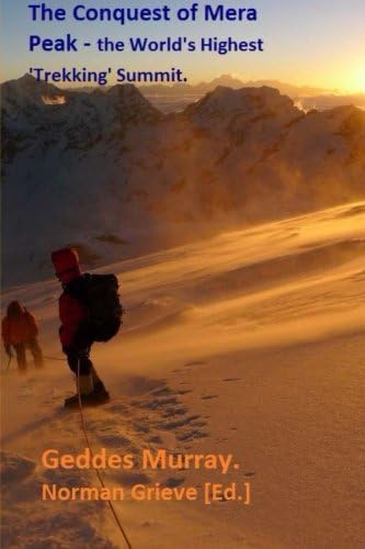 The Conquest of Mera Peak.: The World's Highest 'Trekking', Summit.