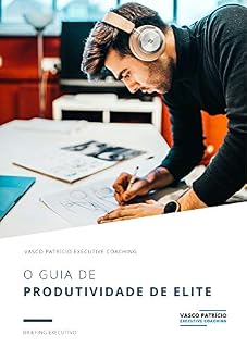 Livro O Guia de Produtividade de Elite: Ferramentas e Técnicas Para Melhorar A Sua Produtividade (Briefings Executivos Livro 3)