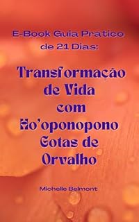 Livro E-Book Guia Prático de 21 Dias: Transformação de Vida com Ho’oponopono Gotas de Orvalho (LIVROS HOLÍSTICOS TERAPÊUTICOS)