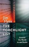 The Torchlight List: Around the World in 200 Books by Jim Flynn