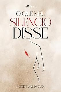 Livro O que meu silêncio disse: Sussurros da alma em forma de versos