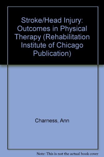 Stroke/Head Injury: A Guide to Functional Outcomes in Physical Therapy Management (Rehabilitation Institute of Chicago Procedure Manual)