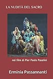 La nudità del sacro nei film di Pier Paolo Pasolini: Saggio di estetica cinematografica (Italian Ed by 