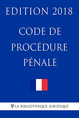Code de procédure pénale: Edition 2018 (French Edition) by La Bibliothèque Juridique
