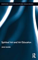 Spiritual Art and Art Education (Routledge Advances in Art and Visual Studies)