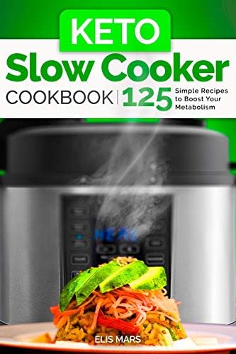 Keto Slow Cooker Cookbook: 125 Simple Recipes to Boost Your Metabolism Paperback – 18 Mar 2019