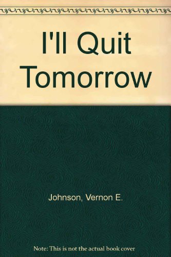 I'll Quit Tomorrow, by Vernon E. Johnson
