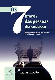 Livro Os 7 traços das pessoas de sucesso: Como alcançar mais na vida imitando os hábitos dos vitoriosos (Valores e Propósito Livro 1)