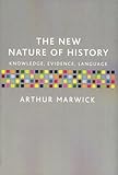 The New Nature of History : Knowledge, Evidence, Language, Marwick, Arthur, 0925065617