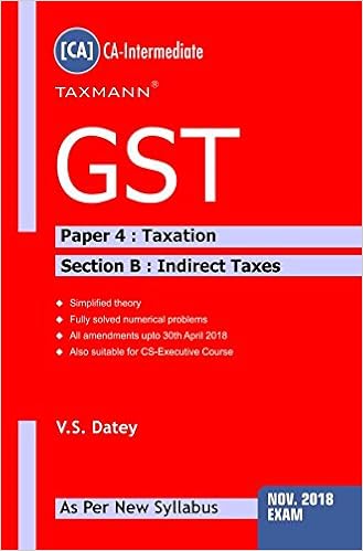 GST-Paper 4 : Taxation (Section B : Indirect Taxes)(CA-Intermediate) (For November 2018 Exams-As Per New Syllabus)