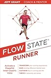 Flow State Runner: Activate a Powerful Inner Coach's Voice by Jeff Grant