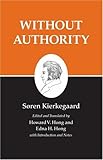 Without Authority : Kierkegaard's Writings, Vol 18
