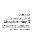 Aseptic Pharmaceutical Manufacturing II : Applications for the 1990's, , 0935184775